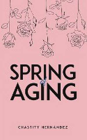 Spring of Aging de Chastity Hernandez