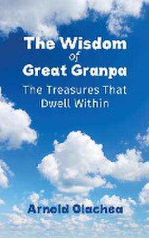 Wisdom of Great Granpa de Arnold Olachea