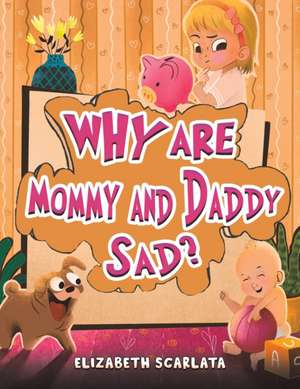 Why Are Mommy and Daddy Sad? de Elizabeth Scarlata