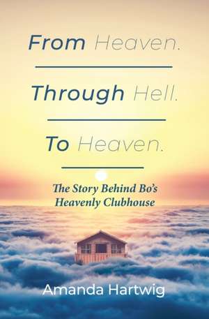 From Heaven. Through Hell. To Heaven. de Amanda Hartwig