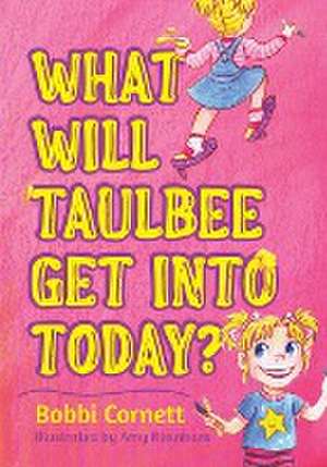 What Will Taulbee Get Into Today? de Bobbi Cornett