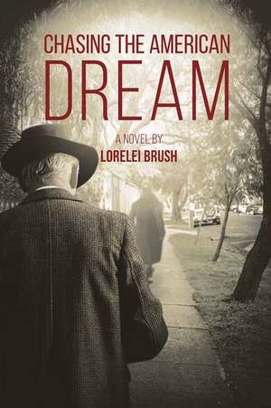 Chasing the American Dream: A Novel de Lorelei Brush