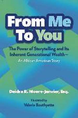 From Me to You: The Power of Storytelling and Its Inherent Generational Wealth--An African American Story de Deidra Moore