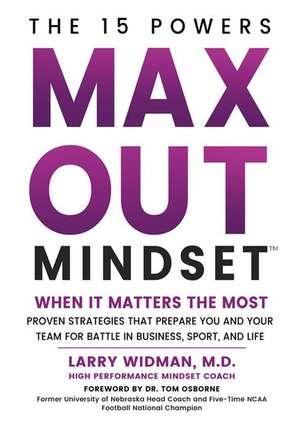 Max Out Mindset: Proven Strategies That Prepare You and Your Team for Battle in Business, Sport, and Life de Larry Widman