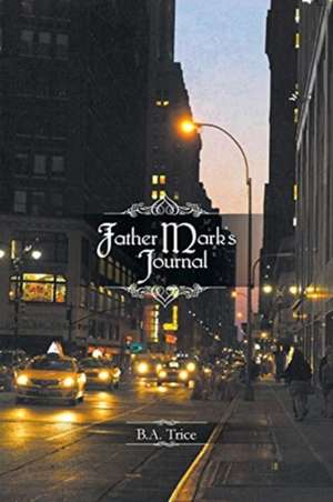 Father Mark's Journal de B. A. Trice