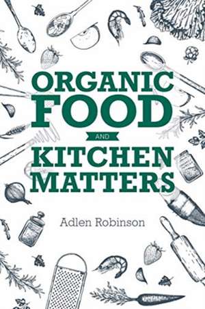 Organic Food and Kitchen Matters de Adlen Robinson