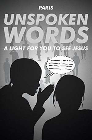 Unspoken Words: A Light for You to See Jesus de Paris