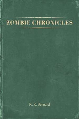 Zombie Chronicles de K. R. Bernard