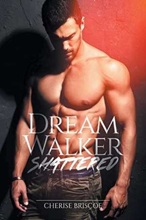 Dream Walker Shattered de Cherise Briscoe