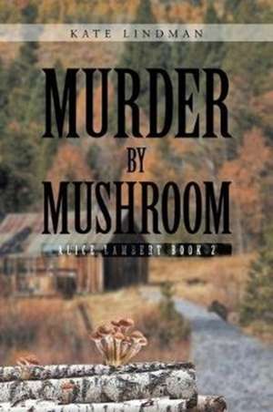 Murder by Mushroom de Kate Lindman