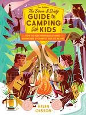 The Down and Dirty Guide to Camping with Kids de Helen Olsson