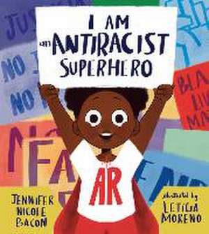 I Am an Antiracist Superhero de Jennifer Nicole Bacon