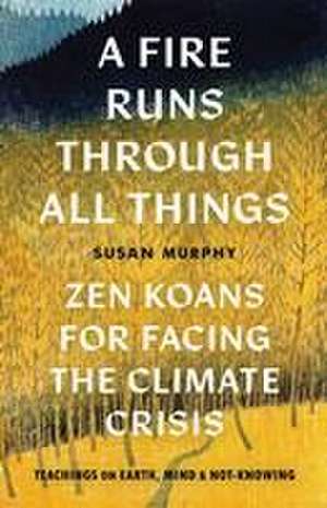 A Fire Runs through All Things de Susan Murphy