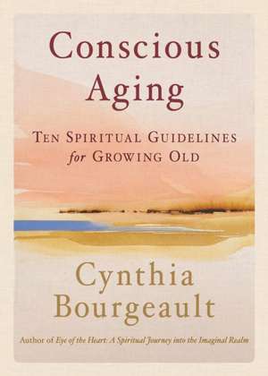 Conscious Aging de Cynthia Bourgeault