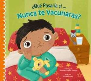 ¿Qué Pasaría Si Nunca Recibieras Las Vacunas? de Thomas Kingsley Troupe