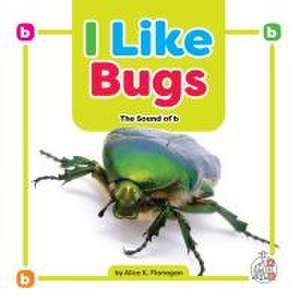 I Like Bugs de Alice K Flanagan