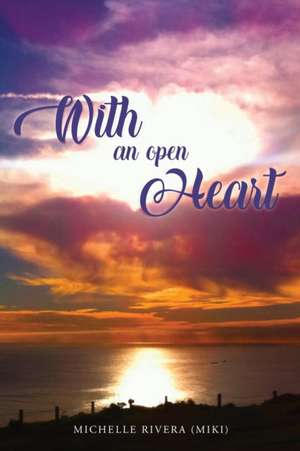 With An Open Heart de Michelle (Miki) Rivera