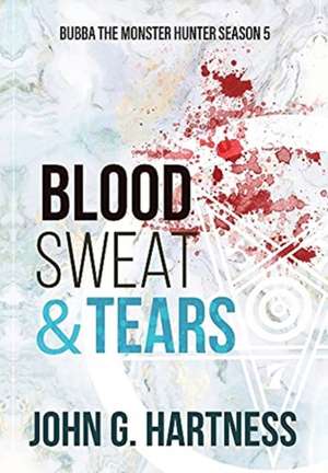 Blood, Sweat, & Tears de John G Hartness