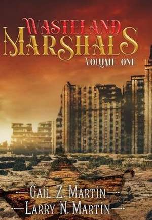 Wasteland Marshals Volume One de Gail Z. Martin