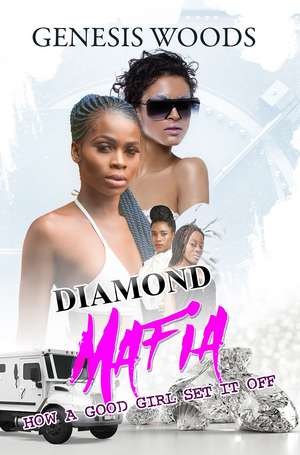 Diamond Mafia: How a Good Girl Set It Off de Genesis Woods