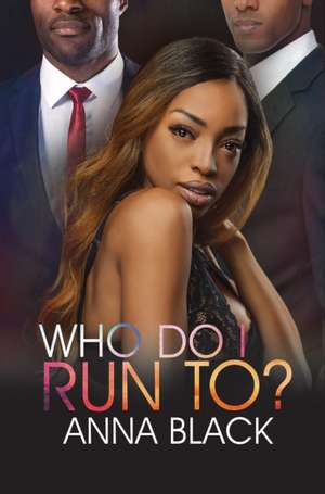 Who Do I Run To? de Anna Black