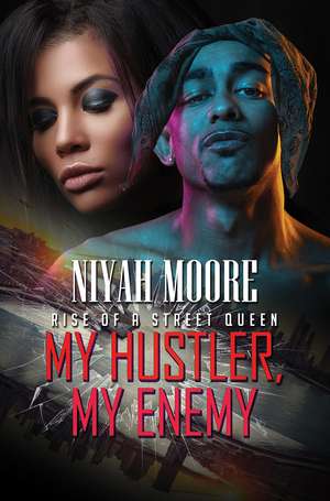 My Hustler, My Enemy: Rise of a Street Queen de Niyah Moore