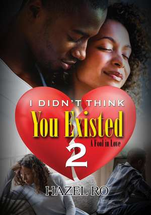 I Didn't Think You Existed 2: A Fool in Love de Hazel Ro