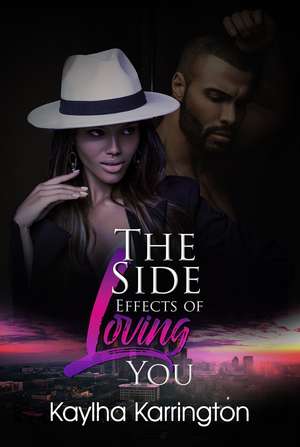 The Side Effects of Loving You de Kaylha Karrington