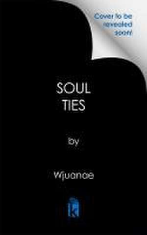 Soul Ties: A Ghetto Love Story de Wjuanae