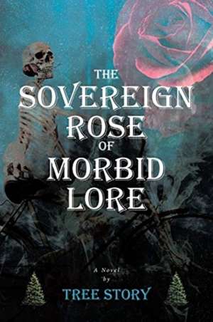 The Sovereign Rose of Morbid Lore de Tree Story