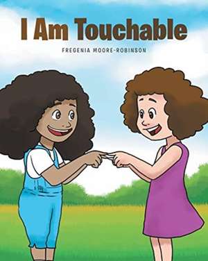 I Am Touchable de Fregenia Moore-Robinson