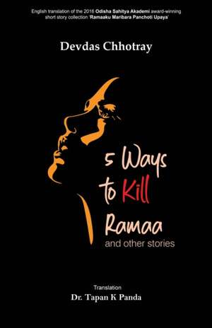 5 Ways to Kill Ramaa and Other Stories de Devdas Chhotray