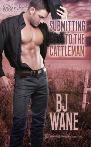 Submitting to the Cattleman de Bj Wane