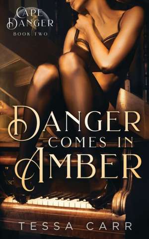 Danger Comes in Amber de Tessa Carr