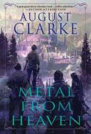 Metal from Heaven de August Clarke