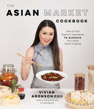 The Asian Market Cookbook de Vivian Aronson