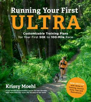 Running Your First Ultra: Customizable Training Plans for Your First 50k to 100-Mile Race de Krissy Moehl