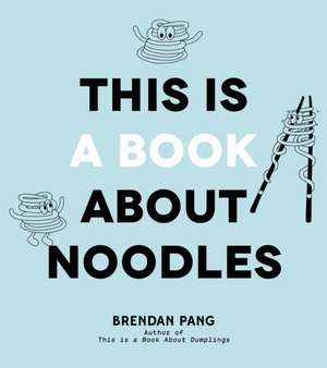 This Is a Book about Noodles de Brendan Pang