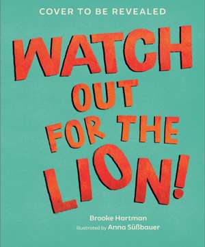 Watch Out for the Lion! de Brooke Hartman