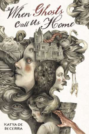 When Ghosts Call Us Home de Katya de Becerra