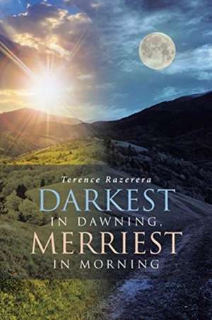 Darkest in Dawning, Merriest in Morning de Terence Razerera