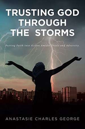 Trusting God Through the Storms de Anastasie Charles George