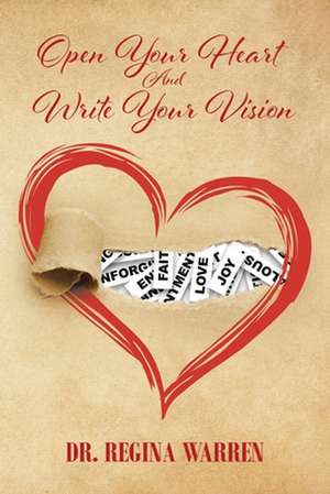 Open Your Heart And Write Your Vision de Regina Warren