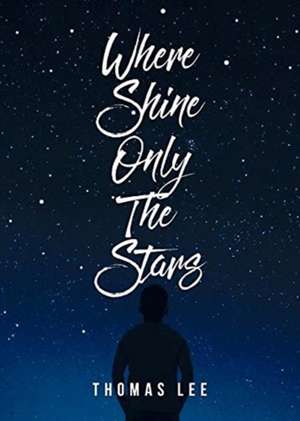 Where Shine Only the Stars de Thomas Lee