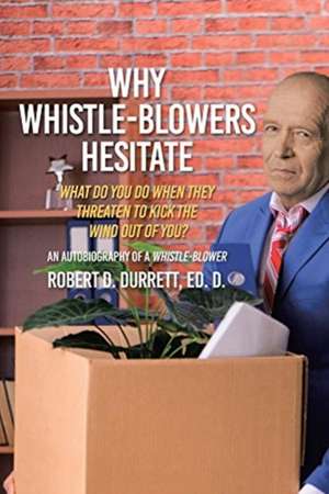 Why Whistle-Blowers Hesitate de Robert D. Durrett Ed. D.