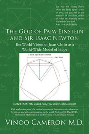 The God of Papa Einstein and Sir Isaac Newton de Vinoo Cameron M. D.