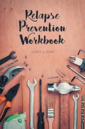 Relapse Prevention Workbook de Judy Lohr