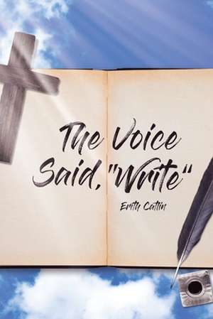 The Voice Said, "Write" de Erith Catlin