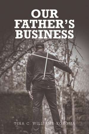 Our Father's Business de Tina C. Williams-Koroma