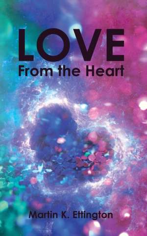 Love From the Heart de Martin K. Ettington